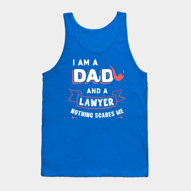 I'm A Dad And A Lawyer Nothing Scares Me Tank Top by Parrot Designs